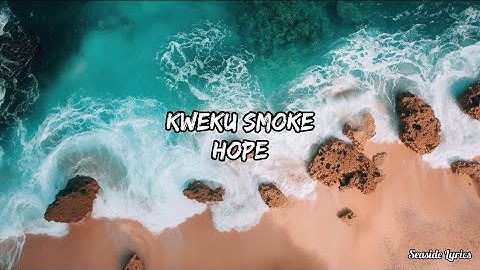 Kweku Smoke - Hope (Official Lyrics Video)
