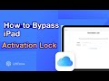 How to Bypass Activation Lock iPad without Jailbreak/Apple ID |  iPad Activation Lock Removal