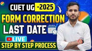 CUET 2025 Correction Window | Complete Details क्या क्या Change कर सकते हैं | Step by Step Process
