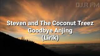 Steven and The Coconut Treez Goodbye Anjing (Lirik)