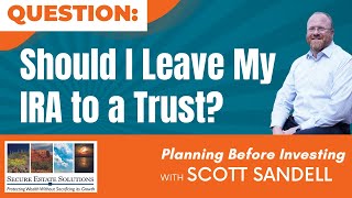 Should I Leave My IRA to a Trust?