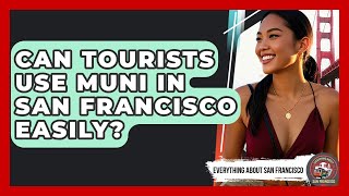 Can Tourists Use Muni in San Francisco Easily - Everything About San Francisco