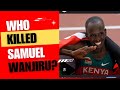Who K!lled  Kenyan Top Athlete Samuel Wanjiru.
