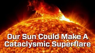 Sun Could Produce A Cataclysmic Superflare