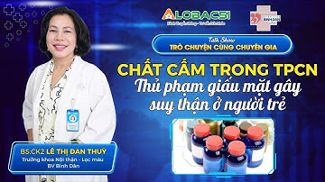 Chất cấm trong thực phẩm chức năng: Thủ phạm gây suy thận ở người trẻ | BS.CK2 Lê Thị Đan Thùy