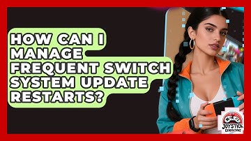 How Can I Manage Frequent Switch System Update Restarts? - Joystick Generations