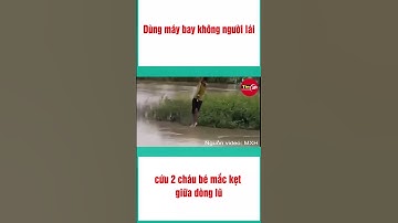 Dùng máy bay không người lái giải cứu 2 cháu bé mắc kẹt giữa dòng lũ #shorts  #tin #tintuc