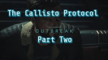 The Callisto Protocol | Outbreak | Part Two | #thecallistoprotocol #subscribe #gameplay #pcgaming