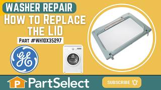 GE Washer Repair - How to Replace the Lid (Whirlpool Part #WH10X35297)