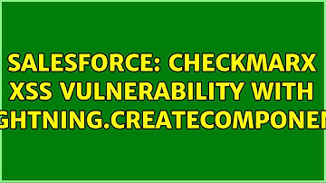 Salesforce: Checkmarx XSS Vulnerability with Lightning.CreateComponent