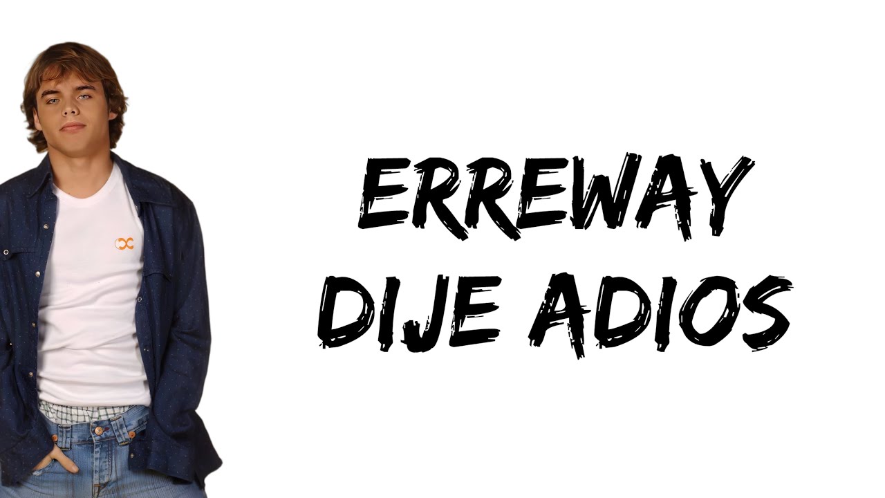 Erreway - Dije Adios (feat. Benjamin Rojas) (letra)