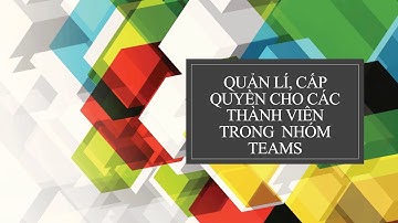 Bài 3: Cấp quyền cho các thành viên khi dạy học trên Teams