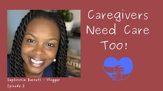 Caregivers Need Care Too – Episode 2