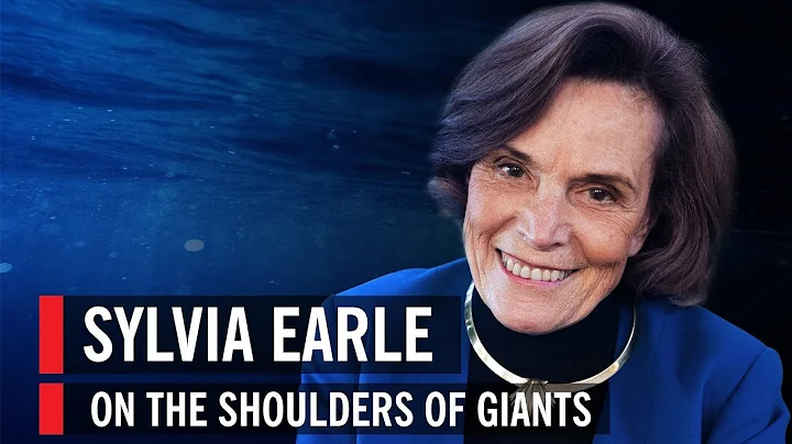 Sylvia Earle: On the Shoulders of Giants