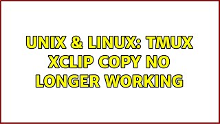 Unix & Linux: tmux xclip copy no longer working (6 Solutions!!)