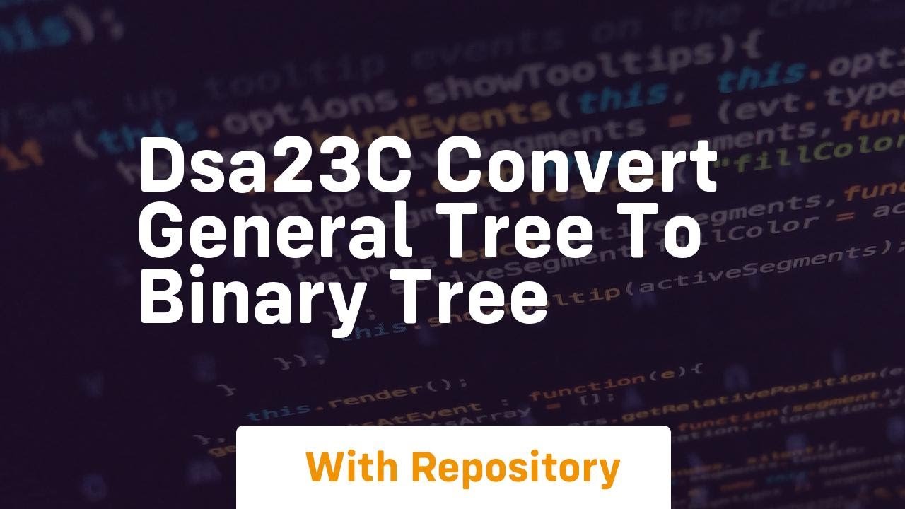Dsa23c convert general tree to binary tree - YouTube