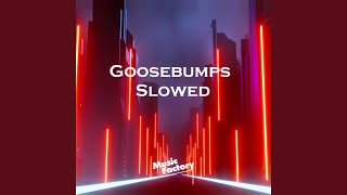 Goosebumps Slowed - Remix