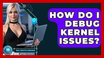 How Do I Debug Kernel Issues? - Your Computer Companion