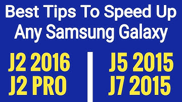 Best Tips To Speed Up Any Samsung Galaxy J2 2016,J2 Pro,J5 2015 & J7 2015