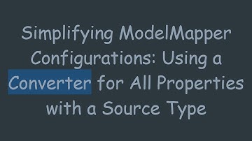 Simplifying ModelMapper Configurations: Using a Converter for All Properties with a Source Type