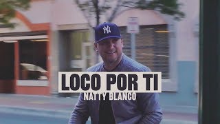 Loco Por Ti - Natty Blanco ft. Rocio Cereceres (Video Oficial)