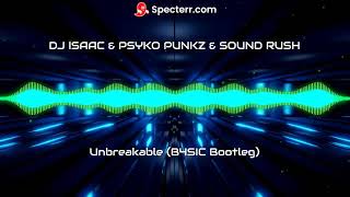 DJ Isaac & Psyko Punkz & Sound Rush - Unbreakable (B4SIC Bootleg)