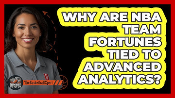 Why Are NBA Team Fortunes Tied To Advanced Analytics? - The Basketball Xpert