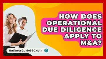How Does Operational Due Diligence Apply To M&A? - BusinessGuide360.com