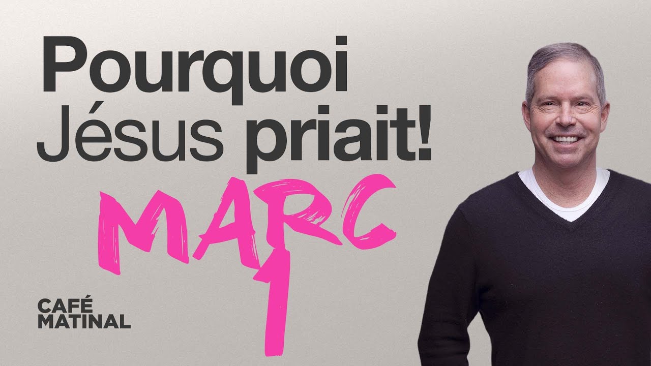 Marc 1 : Pourquoi Jésus priait! | Claude Houde