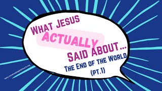 What Jesus Actually Says About The End of the World (pt 1)