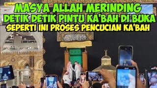 DETIK DETIK PINTU KA'BAH DI BUKA ALLAHU AKBAR RIBUAN ASKAR DI KERAHKAN SEMUA