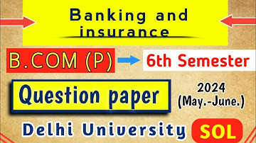 Banking and insurance | B.COM (P) 6th semester, Question paper of DU SOL | May-june 2024