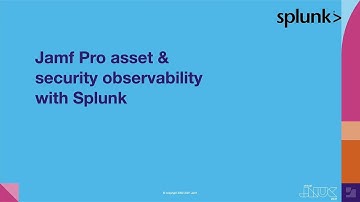 Jamf Pro Asset & Security Observability With Splunk | JNUC 2021