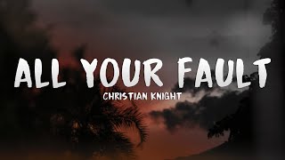 Christian Knight - ALL YOUR FAULT (Lyrics)