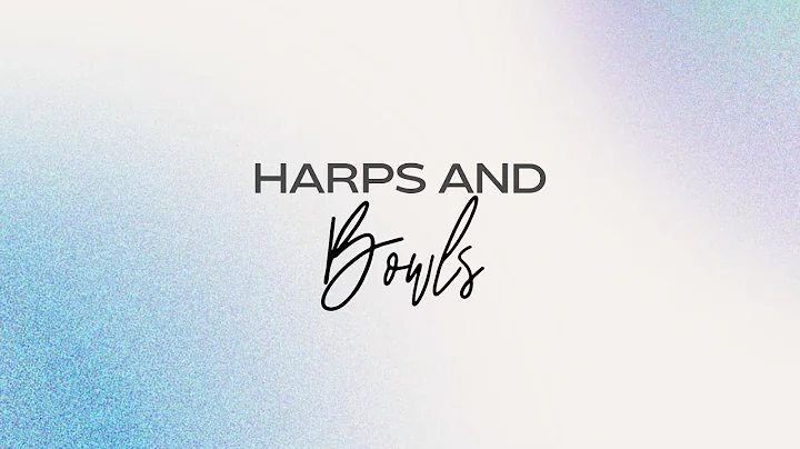 Harps and Bowls | Pastor Eddie Castillo