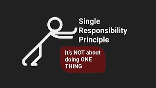 Single Responsibility Principle (It's NOT about doing ONE THING)