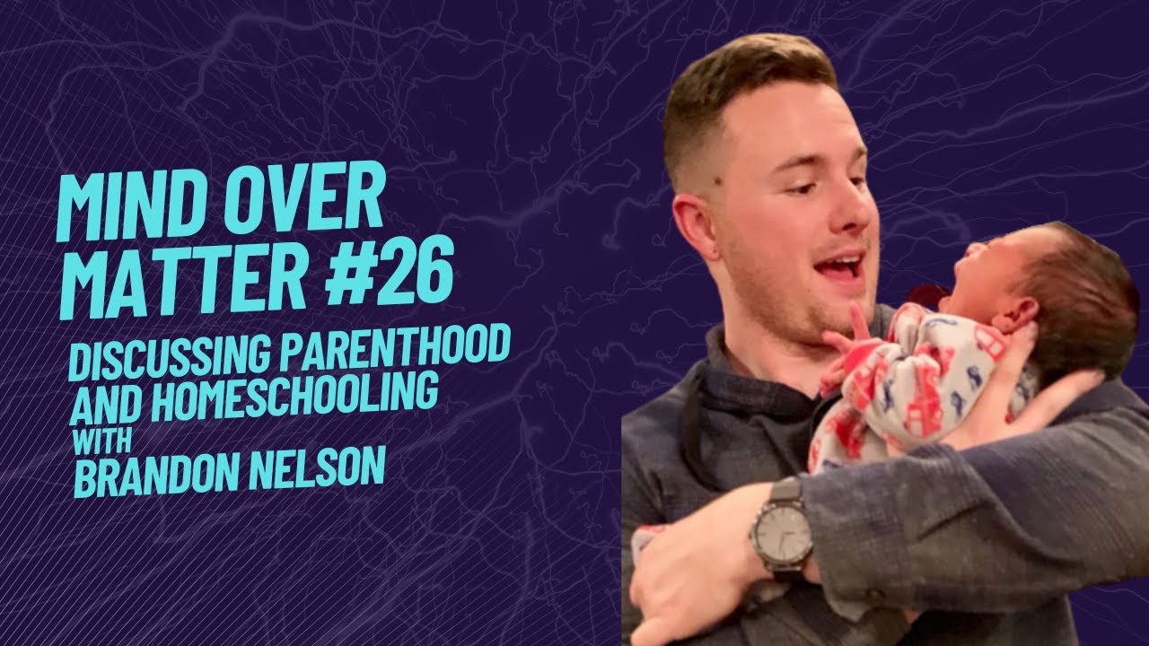 Why Homeschooling is the new wave and what Brandon decides to do about it - Mind Over Matter #26