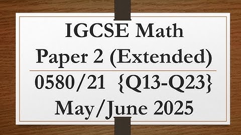 IGCSE Mathematics Paper 2 (Extended) 0580/21 May/June 2025 Q13-Q23