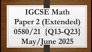 IGCSE Mathematics Paper 2 (Extended) 0580/21 May/June 2025 Q13-Q23