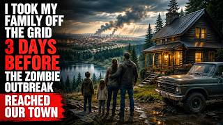 I Took My Family Off the Grid 3 Days Before the Zombie Outbreak Reached Our Town