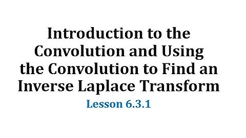 (6.3.1) Intro to the Convolution and Using the Convolution to Find an Inverse Laplace Transform