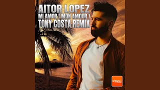 Mon Amour ( Mi Amor ) (Extended Mix) - Aitor Lopez, Tony Costa