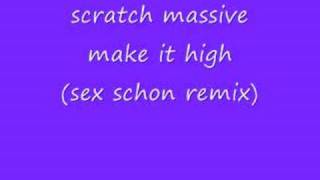 scratch massive make it high (sex schon remix)