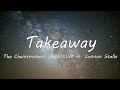 The Chainsmokers, ILLENIUM - Takeaway (Lyrics) ft. Lennon Stella