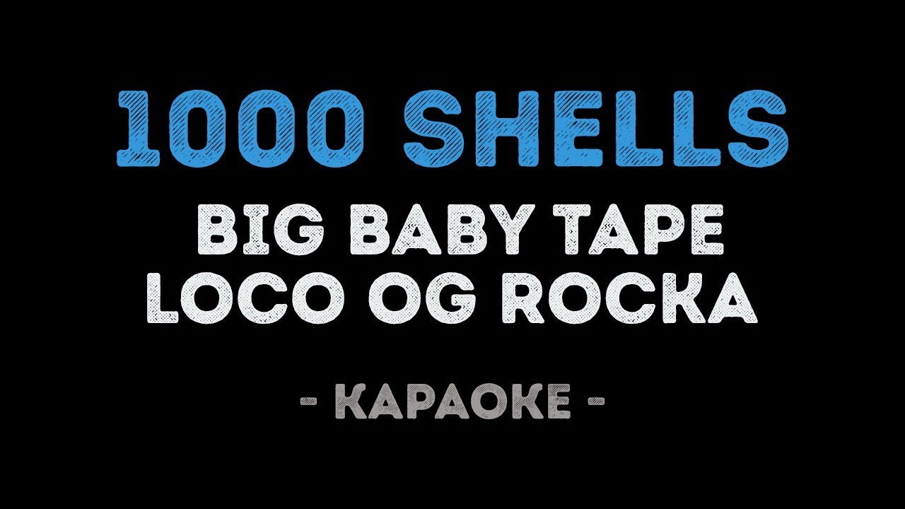 Big Baby Tape - 1000 Shells (feat. LOCO OG ROCKA) (Караоке)