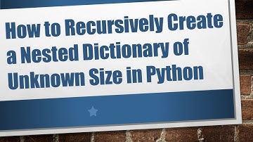 How to Recursively Create a Nested Dictionary of Unknown Size in Python