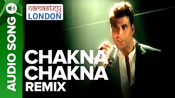 CHAKNA CHAKNA - Remix Audio Song | Namastey London | Akshay Kumar & Katrina Kaif