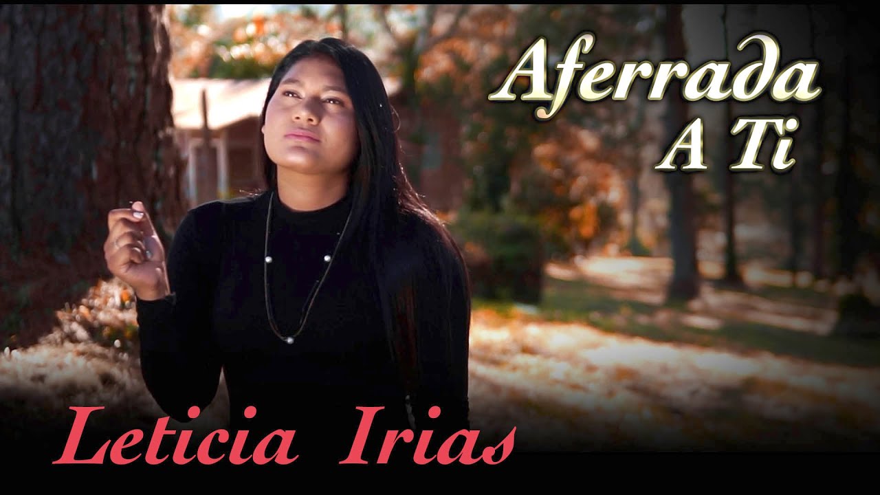 Watch Leticia Irias Aferrada a Ti on YouTube Watch Leticia Irias Aferrada a Ti on YouTube