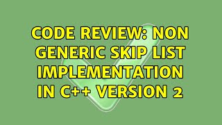 Code Review: Non generic Skip List implementation in C++ Version 2 (2 Solutions!!)