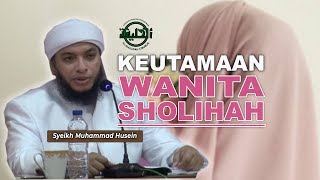 KEUTAMAAN WANITA SHOLIHAH || SYEIKH MUHAMMAD HUSEIN